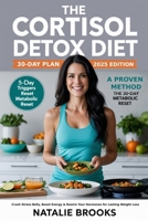 The Cortisol Detox Diet 30 day plan 2025: The Step-by-Step System to Heal Your Metabolism, Eliminate Burnout, and Lose Weight Naturally in 30 Days B0F8QXBH74 Book Cover
