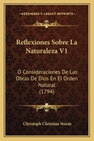 Reflexiones Sobre La Naturaleza V1: O Consideraciones De Las Obras De Dios En El Orden Natural (1794) 1167019989 Book Cover