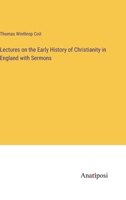 Lectures on the Early History of Christianity in England with Sermons 3382322536 Book Cover