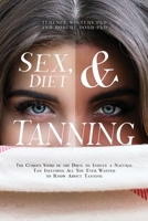 Sex, Diet and Tanning: The Curious Story of the Drug to Induce a Natural Tan Including All You Ever Wanted to Know About Tanning 163867115X Book Cover