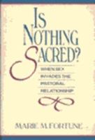 Is Nothing Sacred?: The Story of a Pastor, the Women He Sexually Abused, and the Congregation He Nearly Destroyed 0060626844 Book Cover