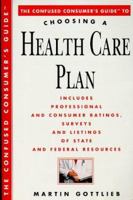 The Confused Consumer's Guide to Choosing a Health Care Plan: Everything You Need to Know 0786882336 Book Cover