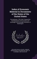 Index of Economic Material in Documents of the States of the United States: Pennsylvania, 1790-1904: Prepared for the Department of Economics and Sociology of the Carnegie Institution of Washington 1275579833 Book Cover