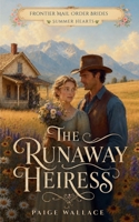 The Runaway Heiress (Frontier Mail Order Brides - Summer Hearts) B0H2FRS4CF Book Cover