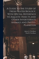 A Guide to the Study of Fresh-water Biology, With Special Reference to Aquatic Insects and Other Invertebrate Animals and Phyto-plankton 1015445217 Book Cover