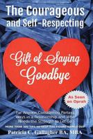 The Courageous and Self - Respecting Gift of Saying Goodbye: For anyone considering parting ways in a relationship and who needs the strength to let go 1512020435 Book Cover