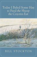 Today I Baled Some Hay to Feed the Sheep the Coyotes Eat 0934318263 Book Cover