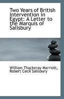 Two Years of British Intervention in Egypt: A Letter to the Marquis of Salisbury 0526513667 Book Cover