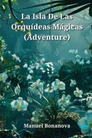 La Isla De Las Orquídeas Mágicas (Adventure) (Spanish Edition) B0CWCZBH6M Book Cover