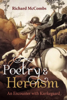 Poetry and Heroism: An Encounter with Kierkegaard B0F4CQ8N4P Book Cover