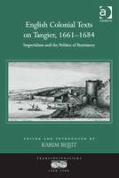 English Colonial Texts on Tangier, 1661 - 1684: Imperialism and the Politics of Resistance 1472457889 Book Cover