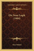 Die Neue Logik (1904) 112043436X Book Cover