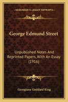 George Edmund Street: Unpublished Notes And Reprinted Papers: With An Essay 9390314410 Book Cover