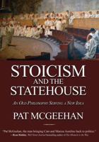 Stoicism and the Statehouse: An Old Philosophy Serving a New Idea 0990738612 Book Cover