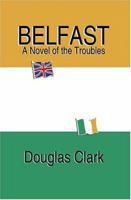 Belfast, A Novel Of The Troubles 1589396286 Book Cover