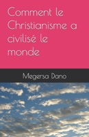 Comment le Christianisme a civilisé le monde B0C9SG1Y1P Book Cover