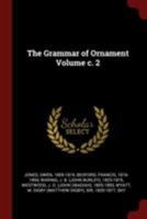 The Grammar of Ornament; c. 2 1015248403 Book Cover