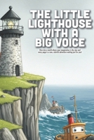 The Little Lighthouse with a Big Voice: A Heartwarming Story About Finding Your Unique Strength, Overcoming Self-Doubt, and the Power of Helping Others (Ages 4-8) B0GBT483BF Book Cover