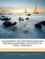 Jahreshefte Des Osterreichischen Archaologischen Institutes in Wien, Volume 5 1143592654 Book Cover