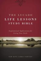 The Lucado Life Lessons Study Bible, Nkjv: Inspirational Applications For Living Your Faith 1418546232 Book Cover