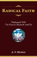 Radical Faith: Transforming the World, One Person at a Time from the Inside Out 1490824073 Book Cover