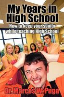 My Years in High School How to Keep Your Sanity While Teaching High School 1609110900 Book Cover