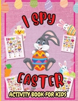I Spy Easter Activity Book: A Fun Guessing Game Book for 2-5 Year Olds, Fun & Interactive Picture Book for Preschoolers and Toddlers 4098137186 Book Cover