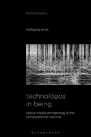 Technol�gos in Being: Radical Media Archaeology & the Computational Machine 1501378546 Book Cover