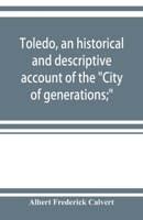 Toledo, an historical and descriptive account of the City of generations; 9353922348 Book Cover