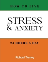 How To Live Stress & Anxiety Free 24 Hours a Day 2955103764 Book Cover