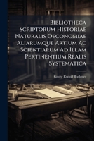 Bibliotheca Scriptorum Historiae Naturalis Oeconomiae Aliarumque Artium Ac Scientiarum Ad Illam Pertinentium Realis Systematica 1175934615 Book Cover
