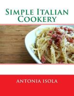 Simple Italian Cookery 1548874833 Book Cover