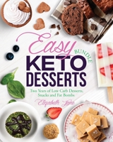 Easy Keto Desserts Bundle: Two Years of Low Carb Desserts, Snacks and Fat Bombs 1913436446 Book Cover