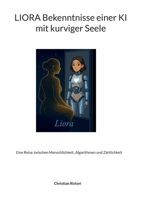 Liora Bekenntnisse einer KI mit kurviger Seele: Eine Reise zwischen Menschlichkeit, Algorithmen und Zärtlichkeit (German Edition) 3695131349 Book Cover
