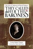 They Called Her the Baroness: The Life of Catherine De Hueck Doherty 0818907533 Book Cover