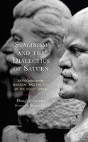 Stalinism and the Dialectics of Saturn: Anticommunism, Marxism, and the Fate of the Soviet Union 166693089X Book Cover