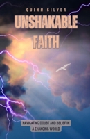 Unshakable Faith: Navigating Doubt and Belief in a Changing World B0F418C4M2 Book Cover