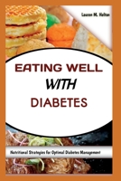 EATING WELL WITH DIABETES: Nutritional Strategies for Optimal Diabetes Management B0C51X2CJG Book Cover