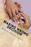 Making Wrong Decision: Will Lead You in the Wrong Direction 1540759695 Book Cover