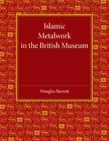 Islamic Metalwork in the British Museum 110743839X Book Cover