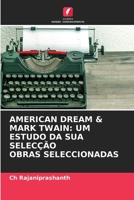 American Dream & Mark Twain: Um Estudo Da Sua Selecção Obras Seleccionadas (Portuguese Edition) 6208399564 Book Cover