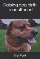 Raising dog birth to adulthood B0GN95G8KJ Book Cover