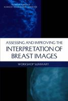 Assessing and Improving the Interpretation of Breast Images: Workshop Summary 0309378354 Book Cover