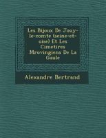 Les Bijoux de Jouy-Le-Comte (Seine-Et-Oise) et les cimetières Mérovingiens de La Gaule 1249649196 Book Cover