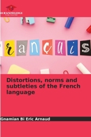 Distortions, norms and subtleties of the French language 6208944260 Book Cover