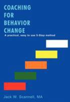 Coaching for Behavior Change: A Practical, Easy to Use 5-Step Method 0595458998 Book Cover