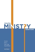 Youth Ministry Questions: Lessons from a Life-long Youth Worker 1664265716 Book Cover