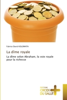 La dîme royale: La dîme selon Abraham, la voie royale pour la richesse 6206167941 Book Cover