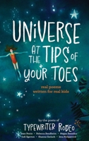 Universe at the Tips of Your Toes: real poems written for real kids 1961853132 Book Cover