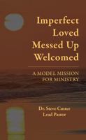 Imperfect Loved Messed Up Welcomed: A Model Mission for Ministry 1933306033 Book Cover